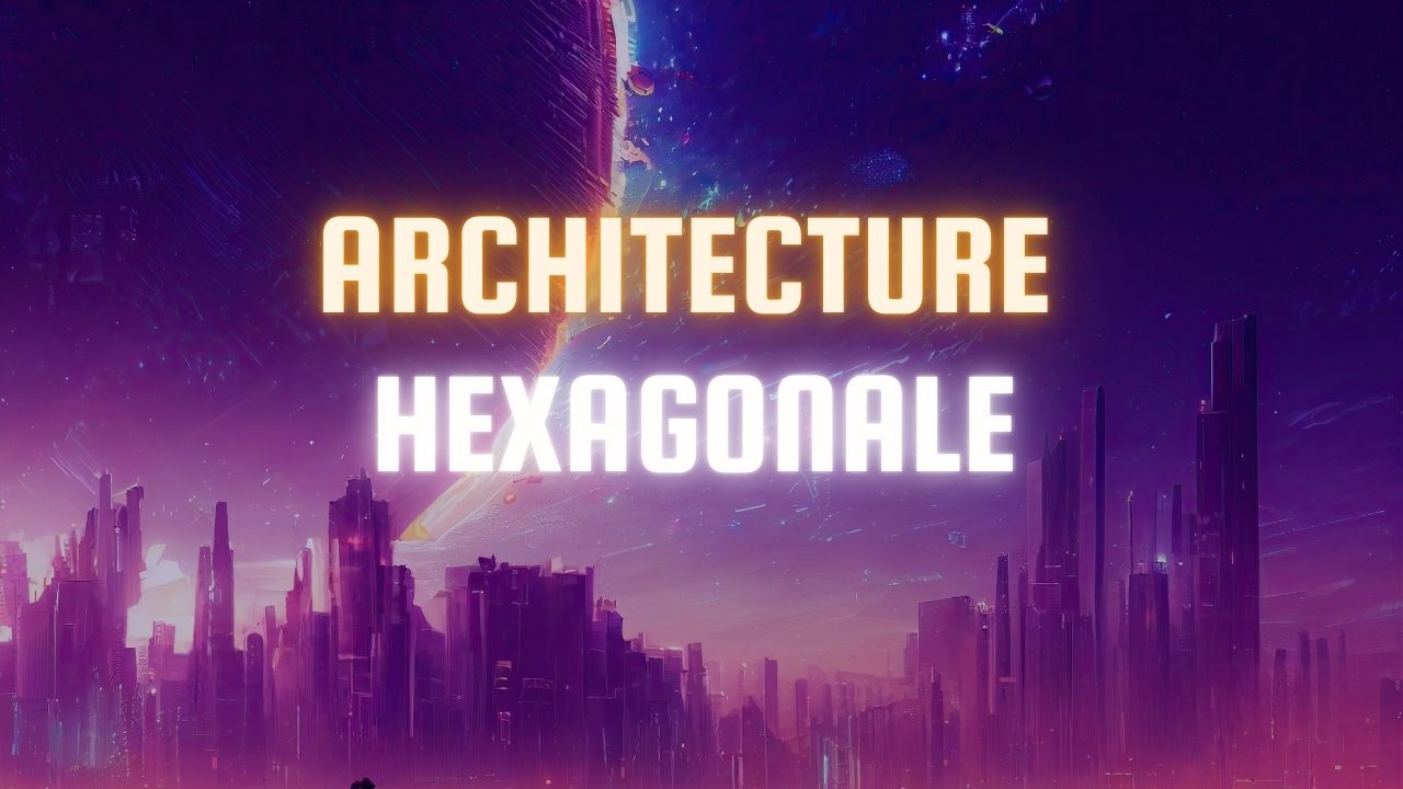 Architecture Hexagonale en Java, Avantages, Bonnes Pratiques et Exemple