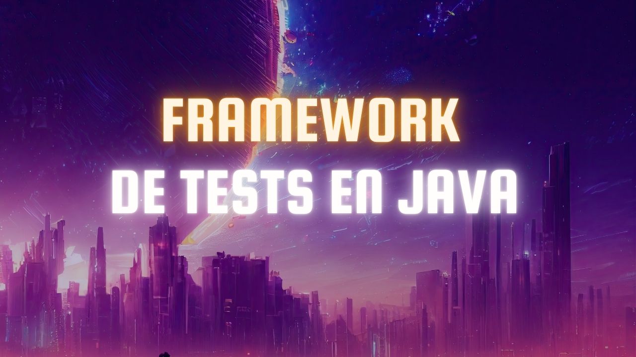 Découvrir les frameworks de tests en Java, Types, exemples et guide complet